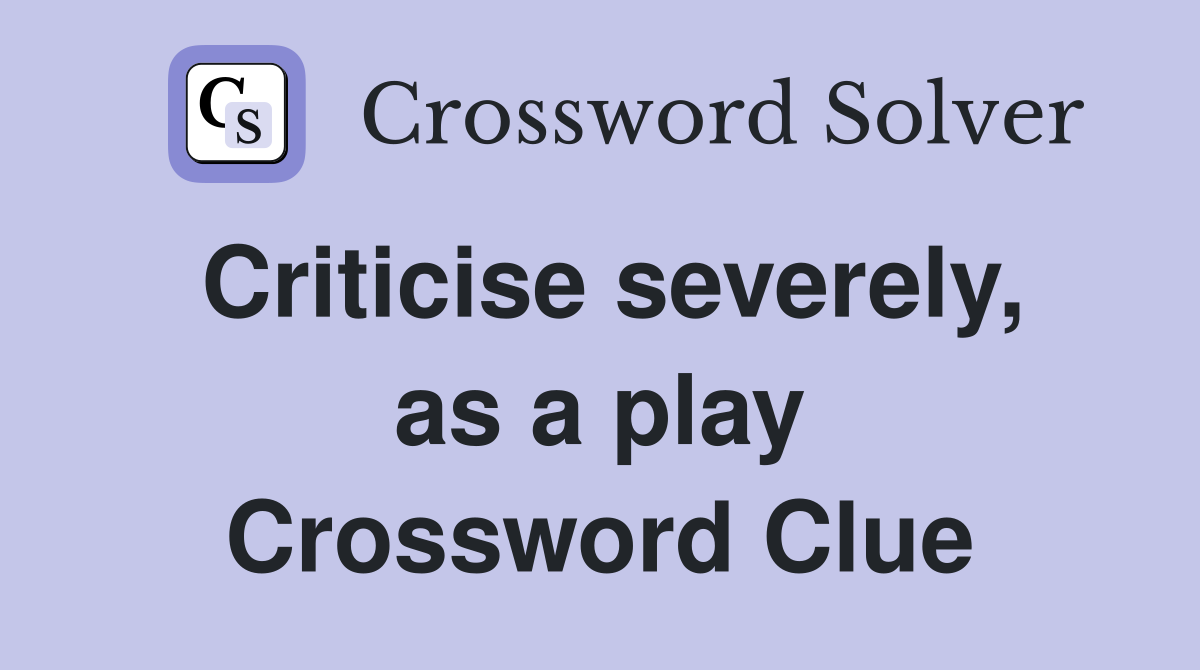 Criticise severely, as a play Crossword Clue