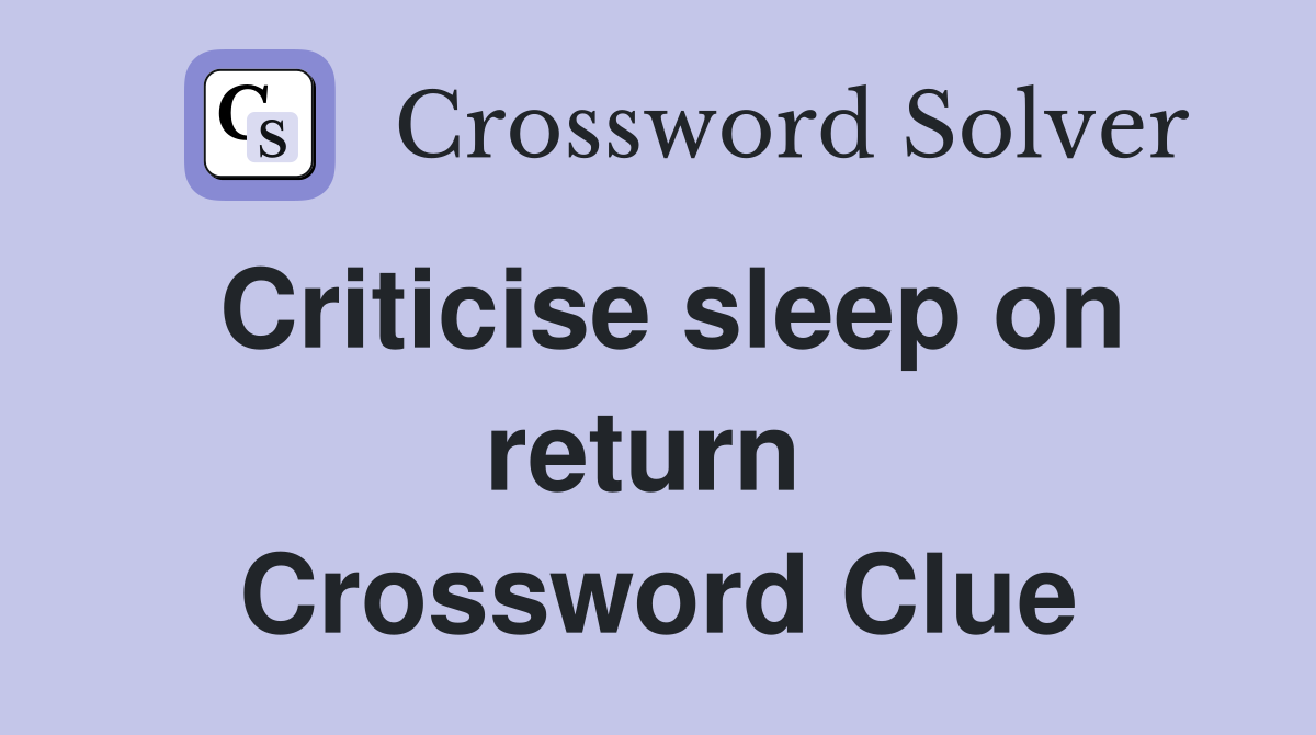 Criticise sleep on return  Crossword Clue
