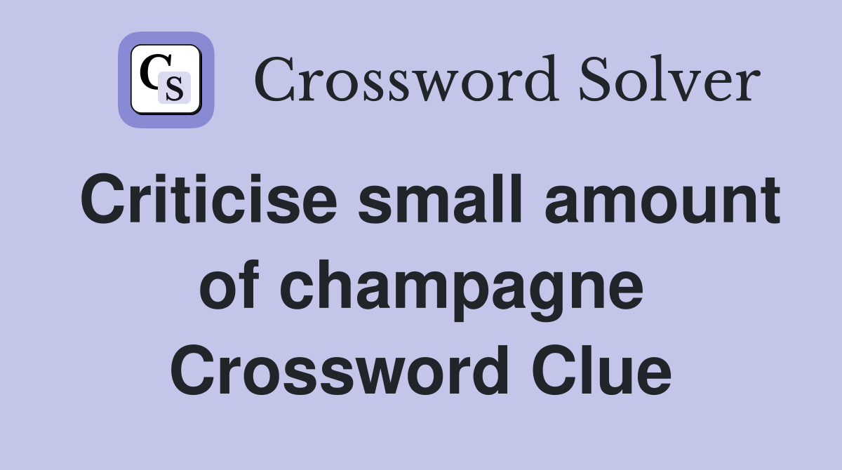 Criticise small amount of champagne Crossword Clue