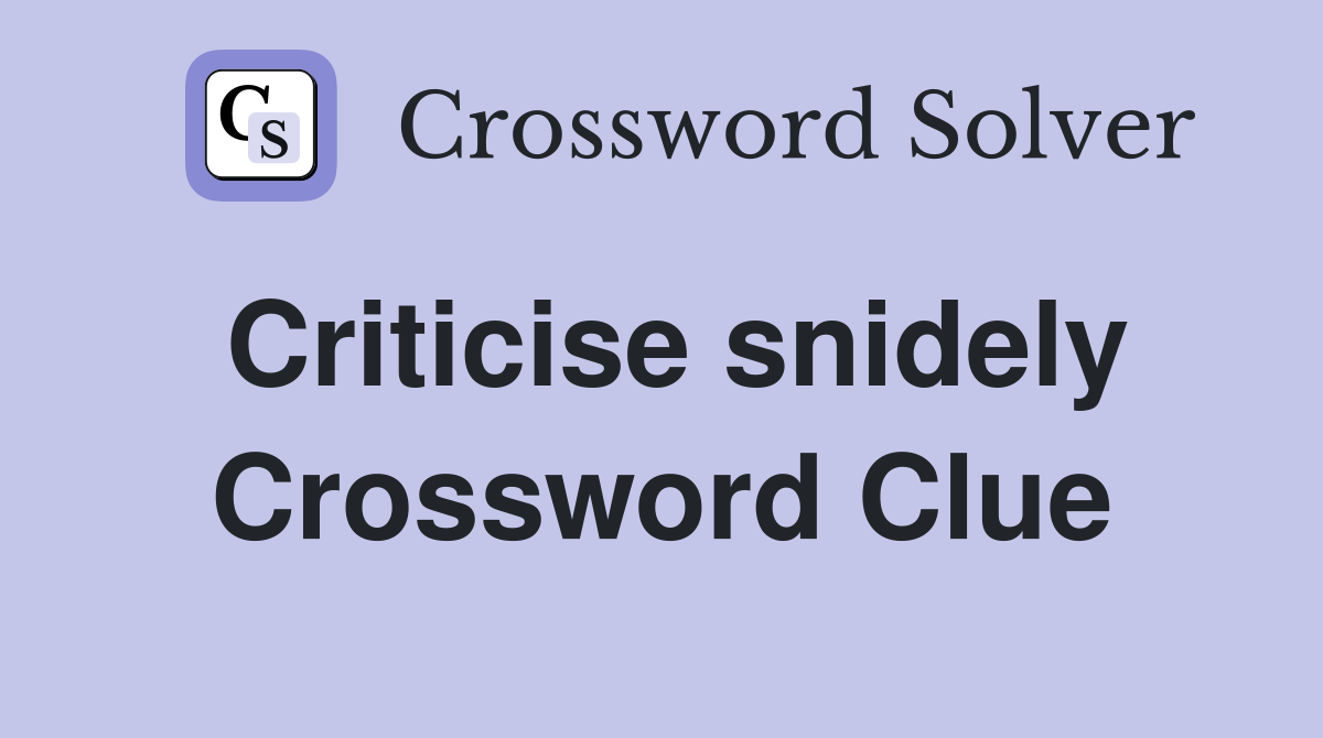 Criticise snidely Crossword Clue