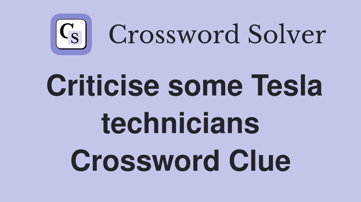 Criticise some Tesla technicians Crossword Clue