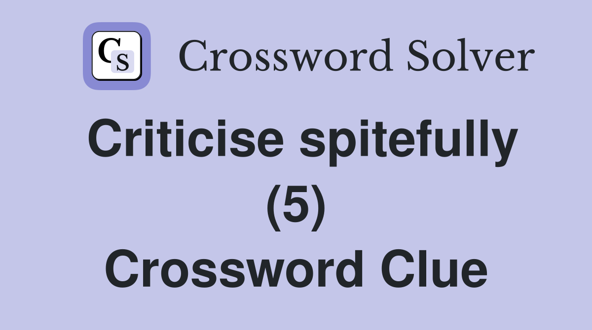 Criticise spitefully (5) Crossword Clue