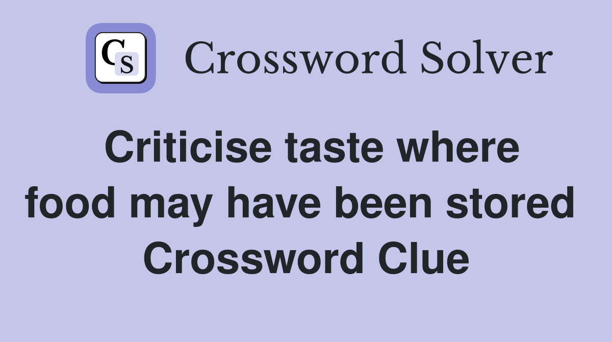 Criticise taste where food may have been stored  Crossword Clue