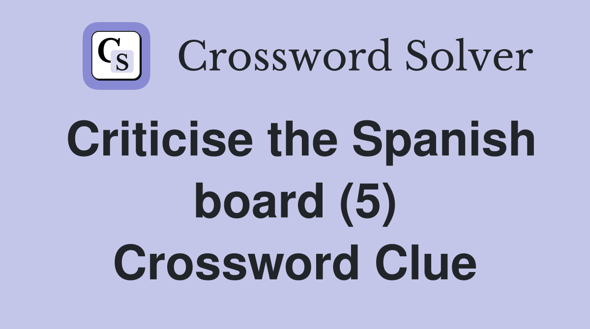 Criticise the Spanish board (5) Crossword Clue