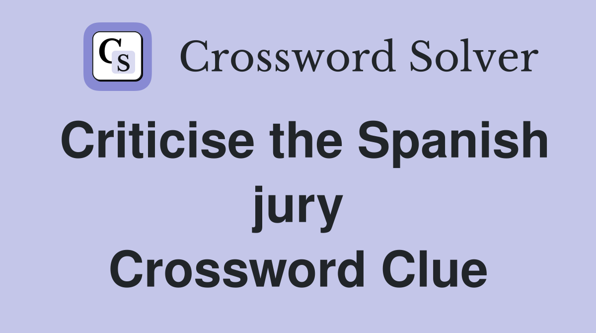 Criticise the Spanish jury Crossword Clue