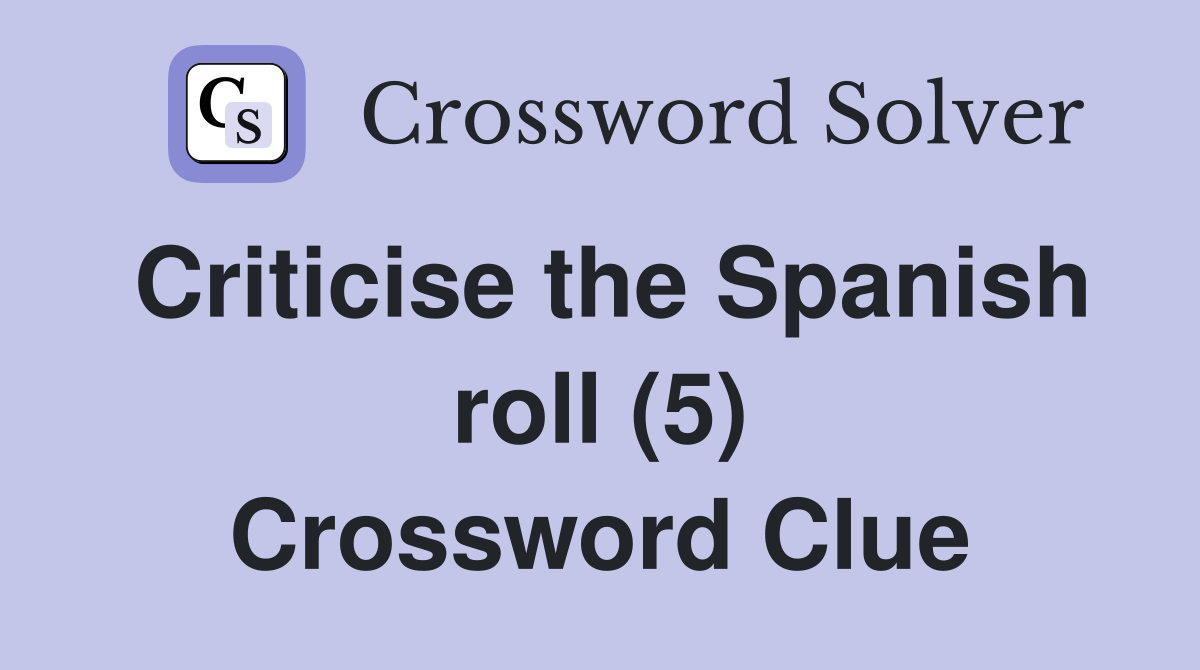 Criticise the Spanish roll (5) Crossword Clue