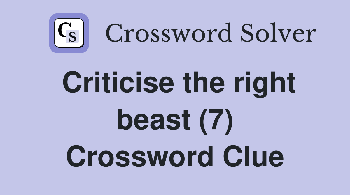 Criticise the right beast (7) Crossword Clue