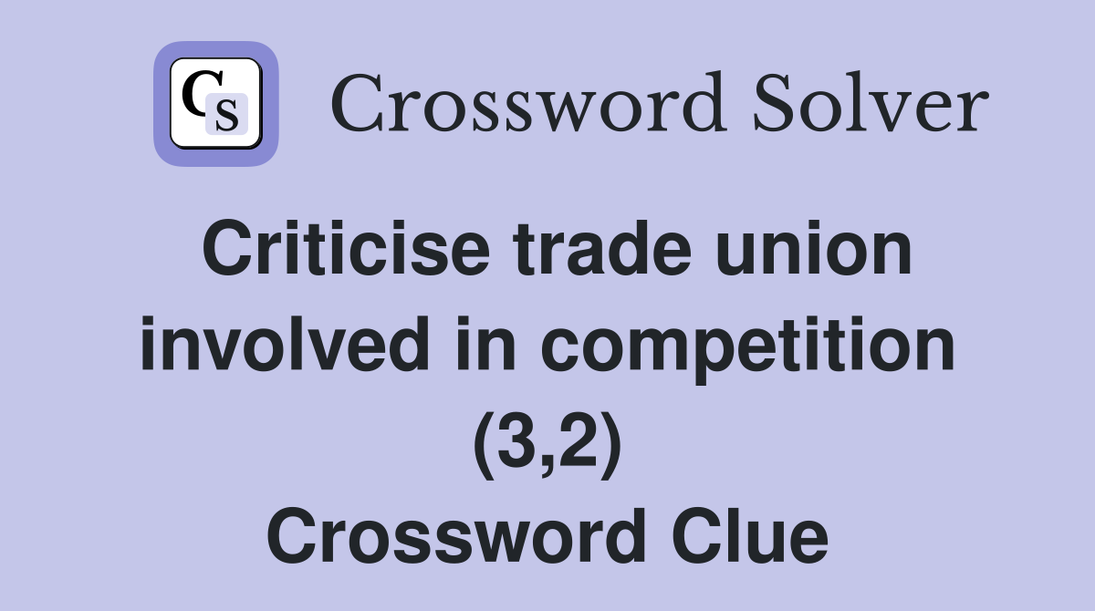 Criticise trade union involved in competition (3,2) Crossword Clue