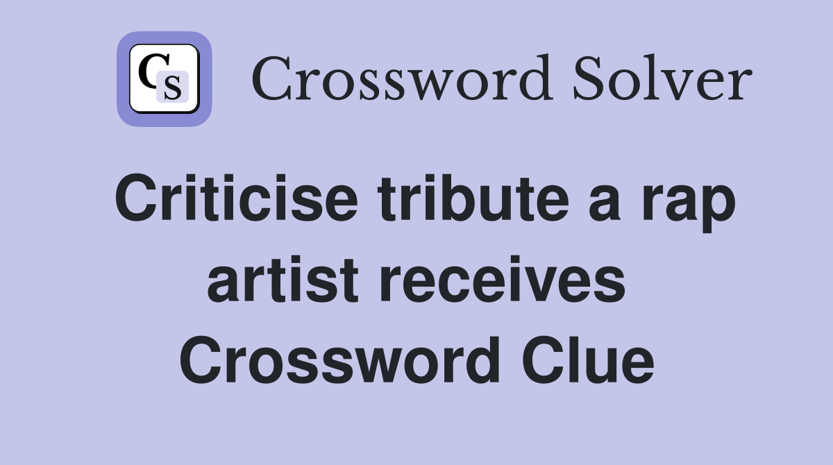 Criticise tribute a rap artist receives Crossword Clue