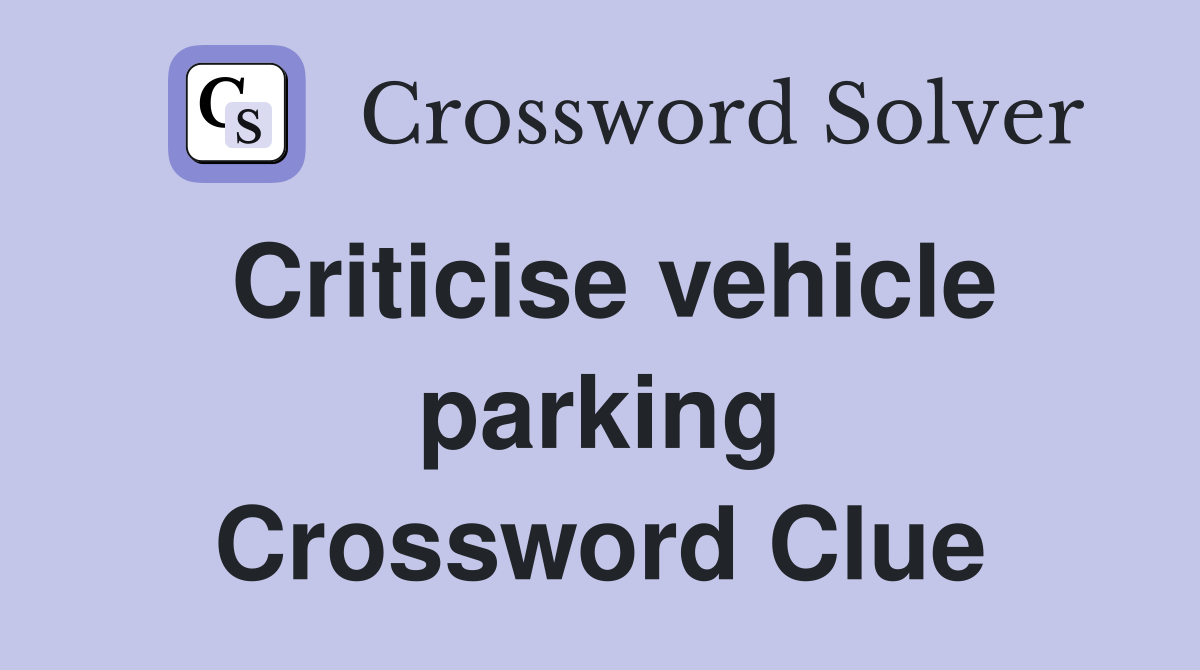 Criticise vehicle parking Crossword Clue