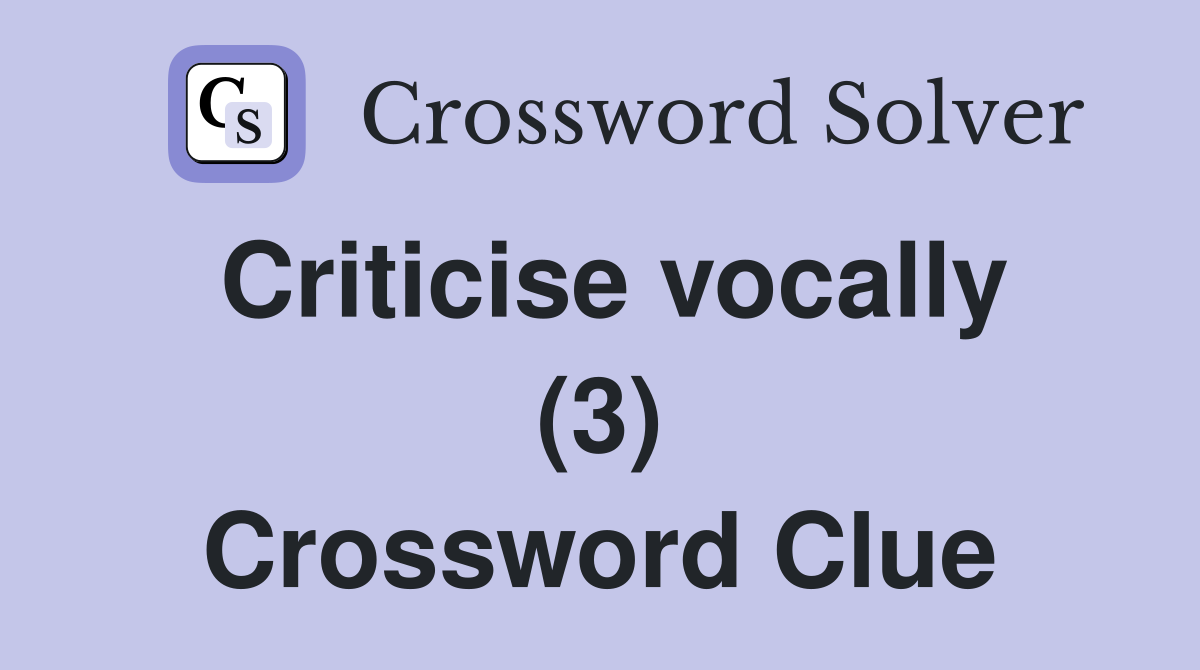 Criticise vocally (3) Crossword Clue