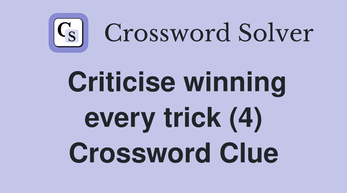Criticise winning every trick (4) Crossword Clue