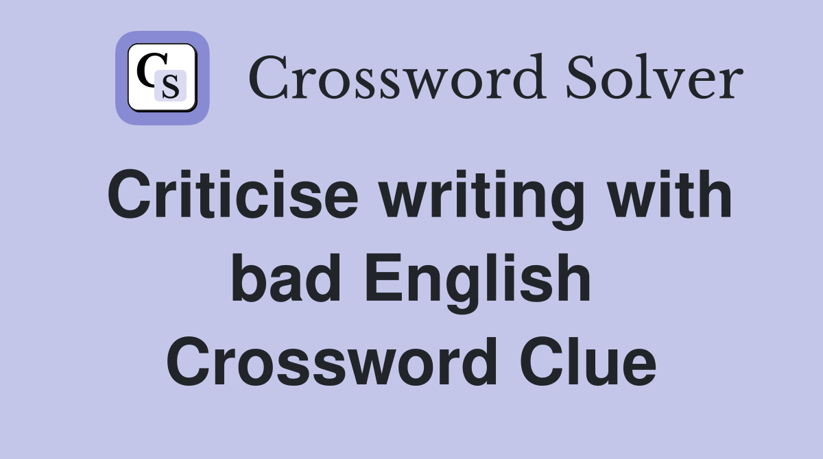 Criticise writing with bad English Crossword Clue