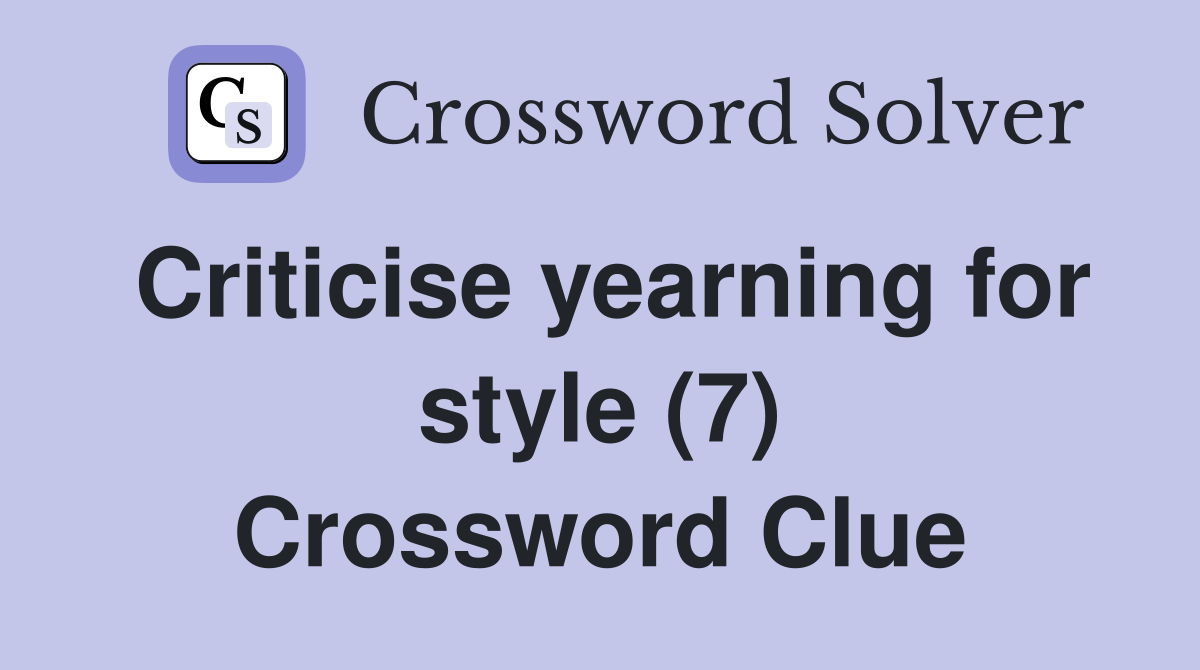 Criticise yearning for style (7) Crossword Clue
