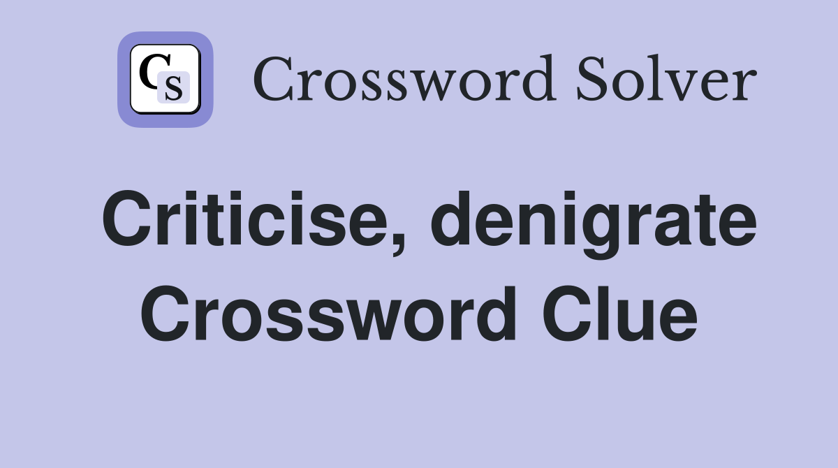 Criticise, denigrate Crossword Clue