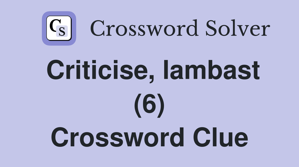Criticise, lambast (6) Crossword Clue