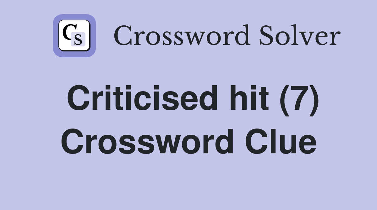 Criticised hit (7) Crossword Clue