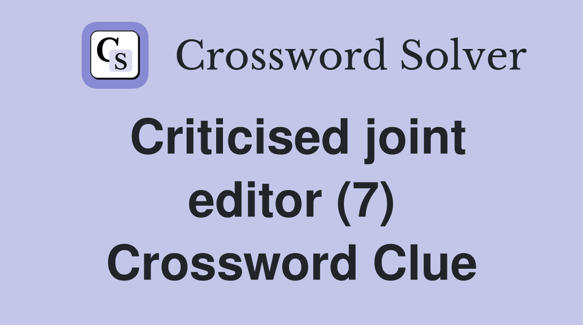 Criticised joint editor (7) Crossword Clue