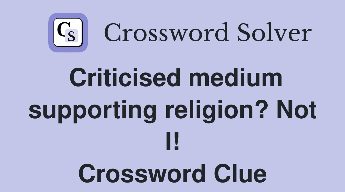 Criticised medium supporting religion? Not I! Crossword Clue
