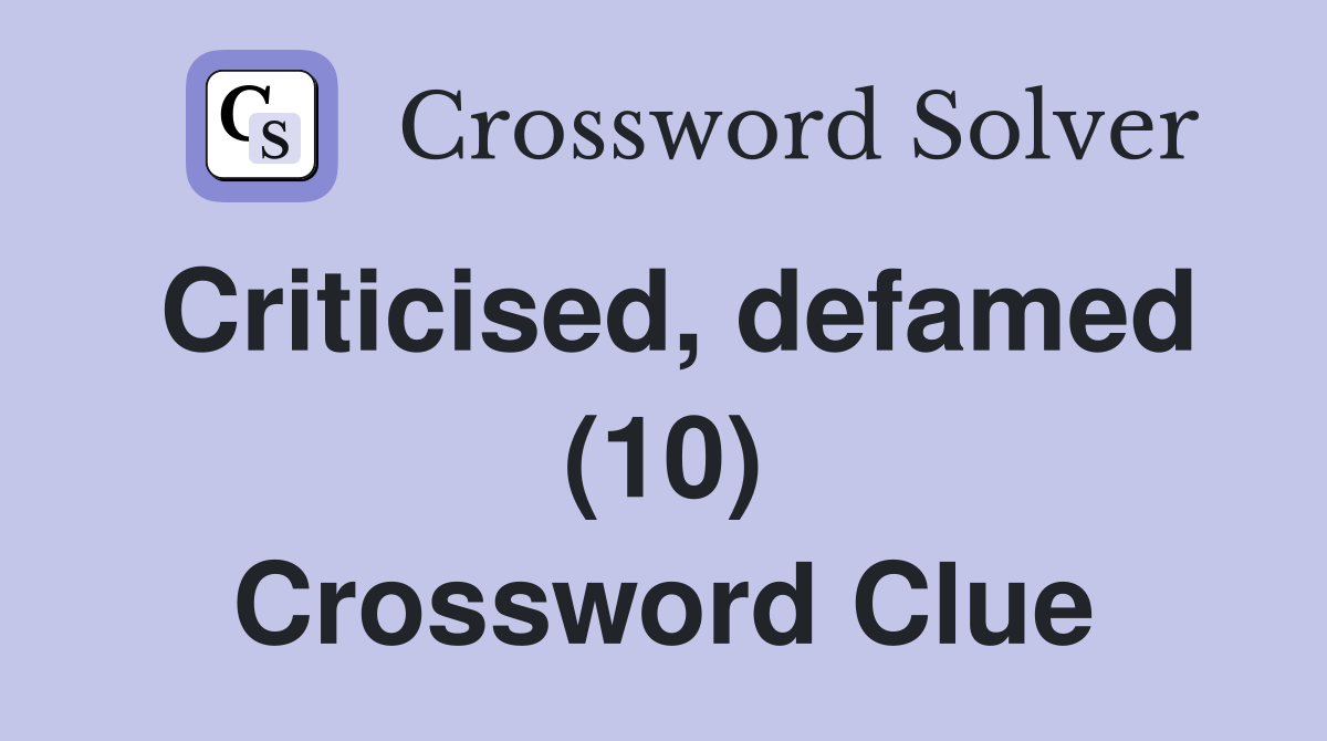 Criticised, defamed (10) Crossword Clue