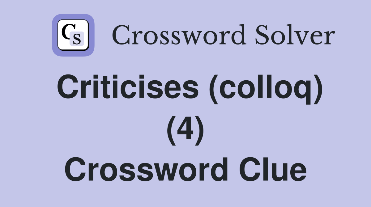 Criticises (colloq) (4) Crossword Clue