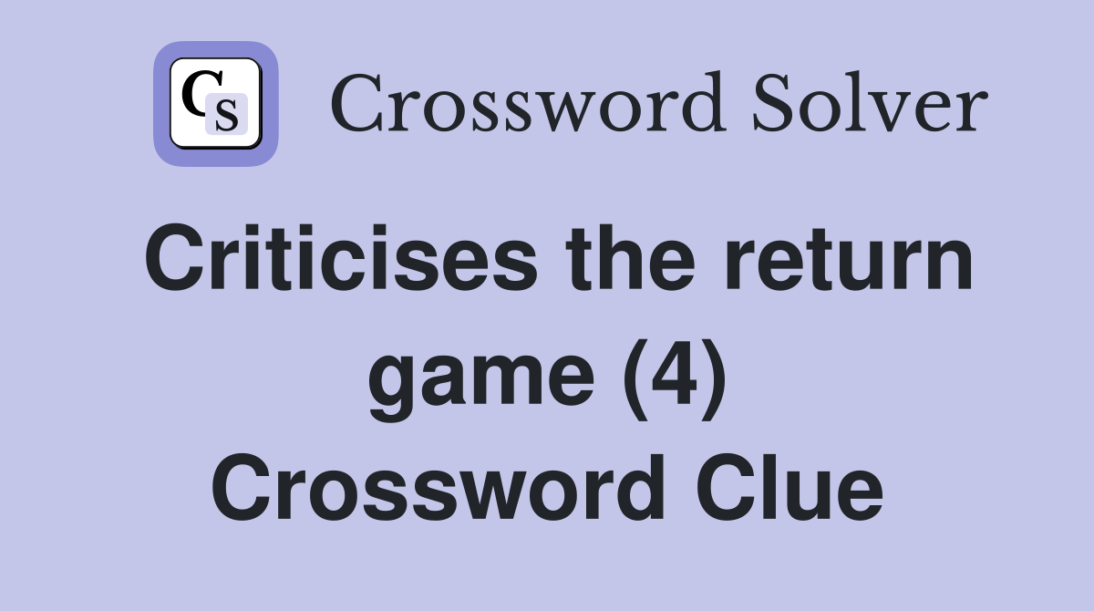 Criticises the return game (4) Crossword Clue