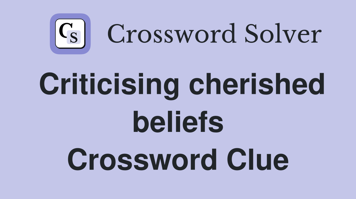 Criticising cherished beliefs Crossword Clue