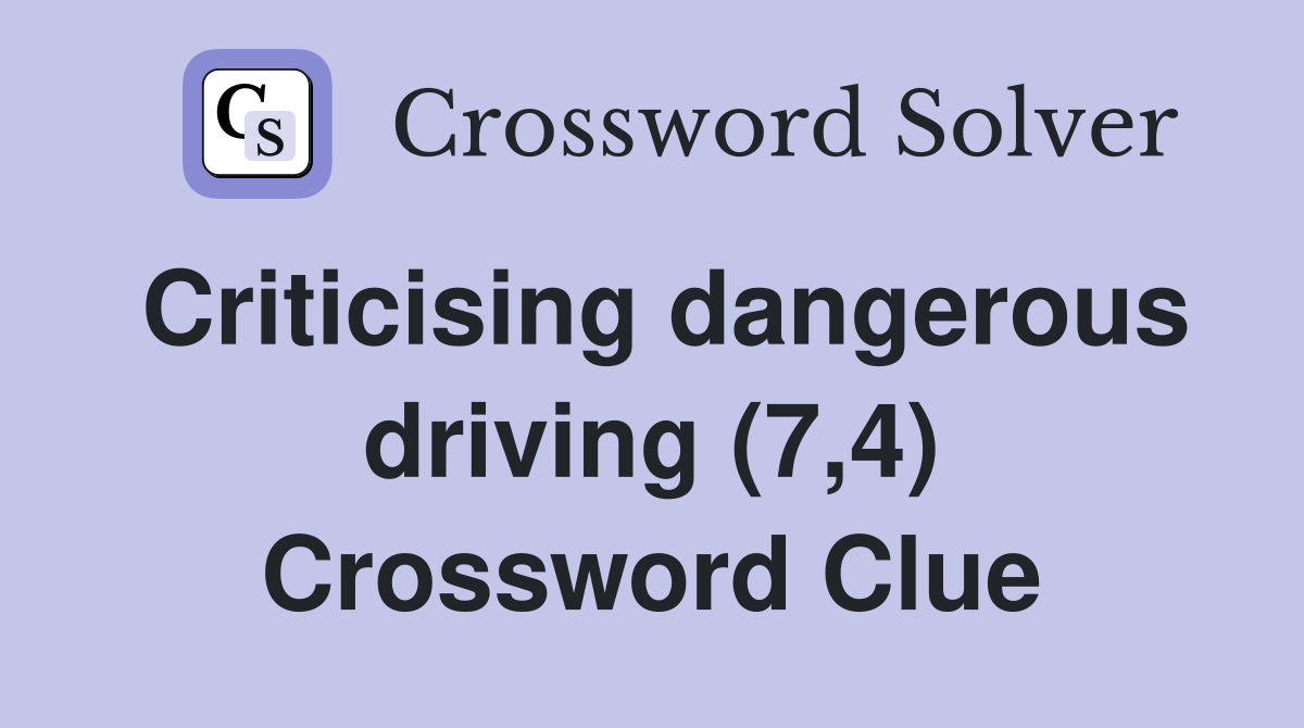 Criticising dangerous driving (7,4) Crossword Clue