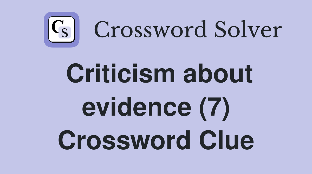Criticism about evidence (7) Crossword Clue