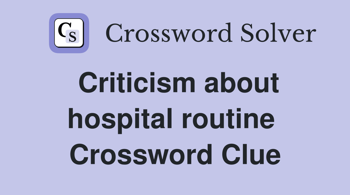 Criticism about hospital routine  Crossword Clue