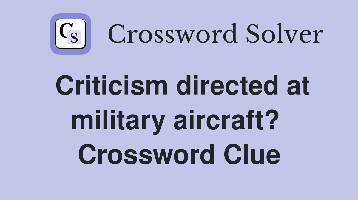 Criticism directed at military aircraft?  Crossword Clue