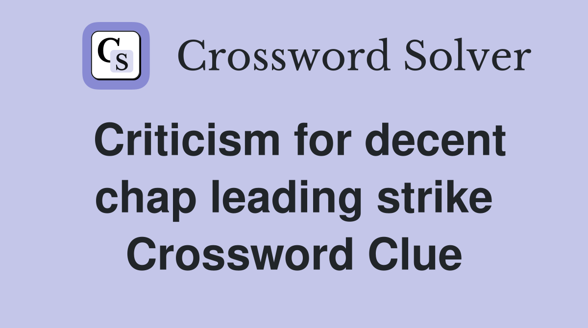 Criticism for decent chap leading strike Crossword Clue