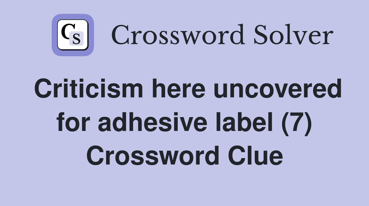 Criticism here uncovered for adhesive label (7) Crossword Clue