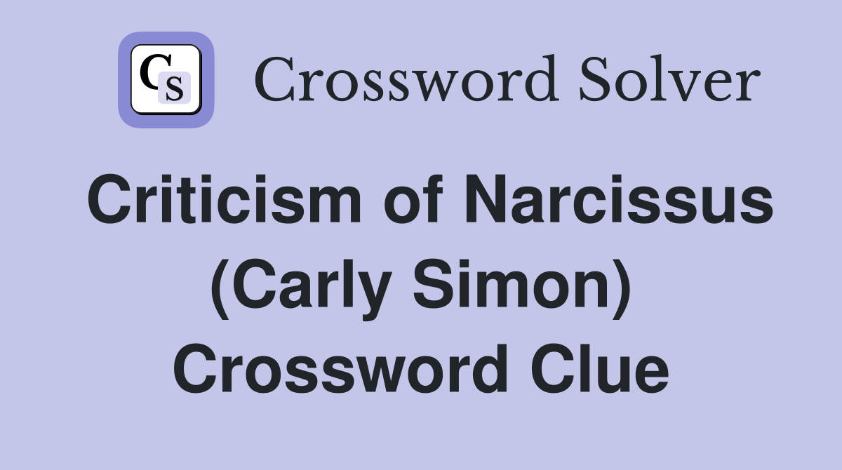 Criticism of Narcissus (Carly Simon) Crossword Clue