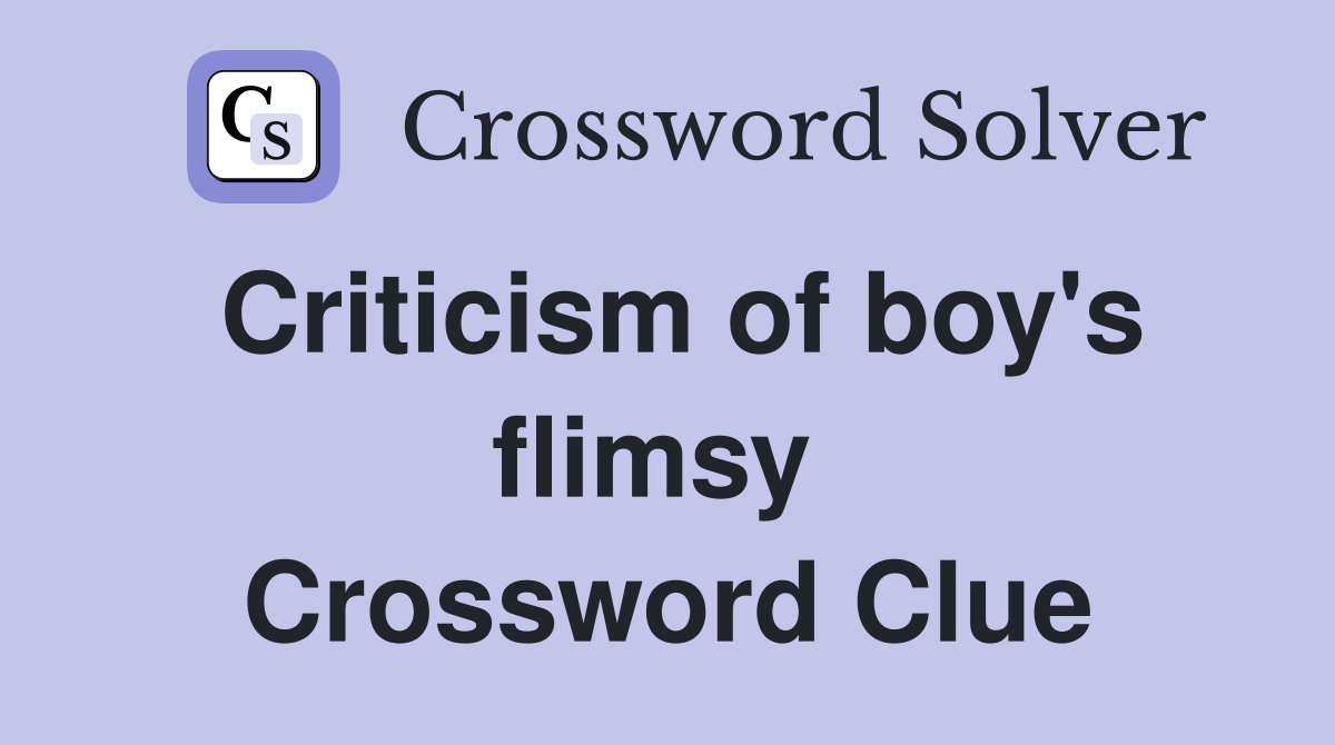 Criticism of boy's flimsy  Crossword Clue