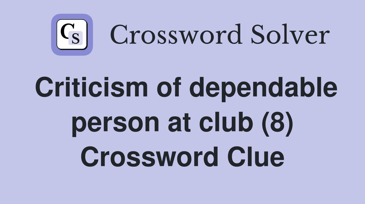 Criticism of dependable person at club (8) Crossword Clue