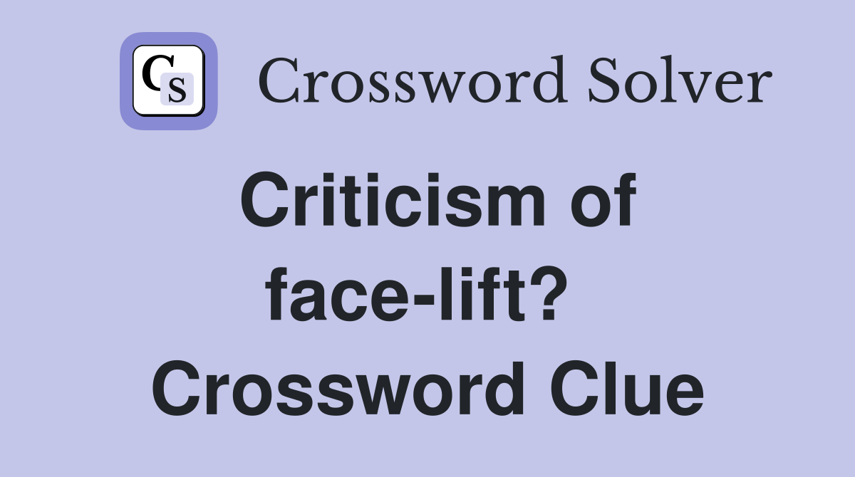 Criticism of face-lift?  Crossword Clue