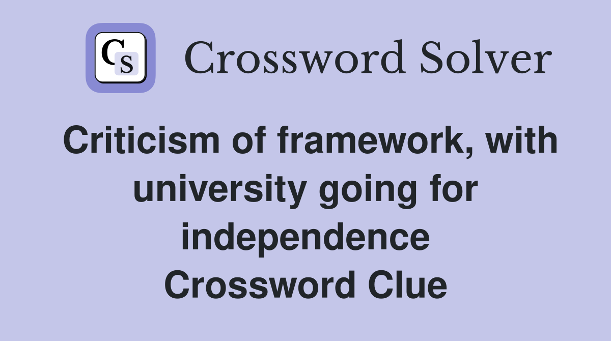 Criticism of framework, with university going for independence Crossword Clue