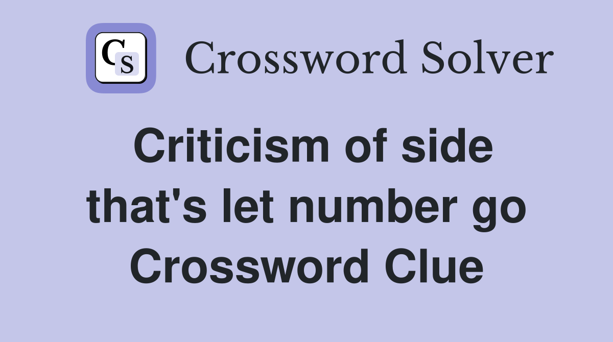 Criticism of side that's let number go Crossword Clue