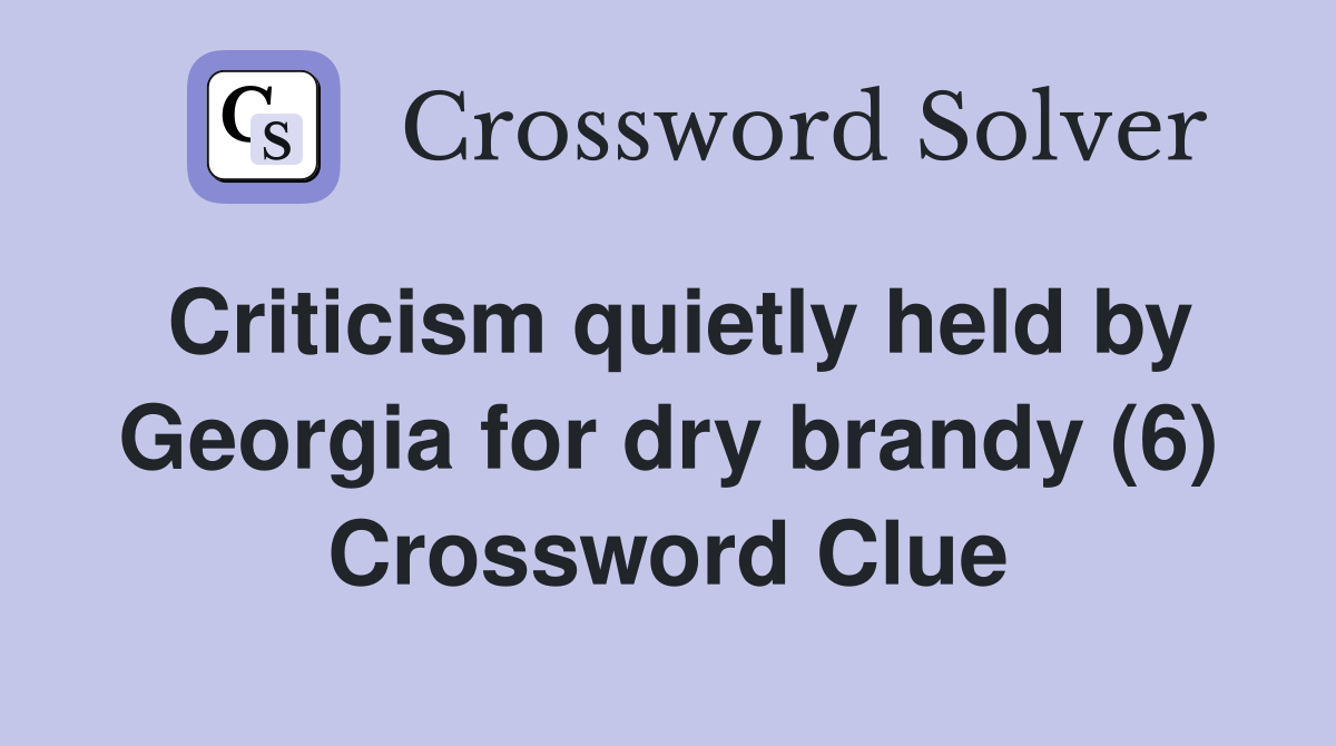Criticism quietly held by Georgia for dry brandy (6) Crossword Clue