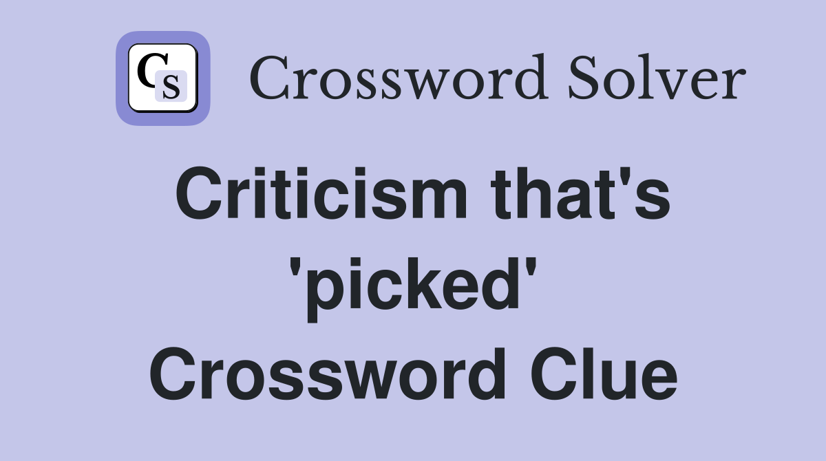 Criticism that's 'picked' Crossword Clue