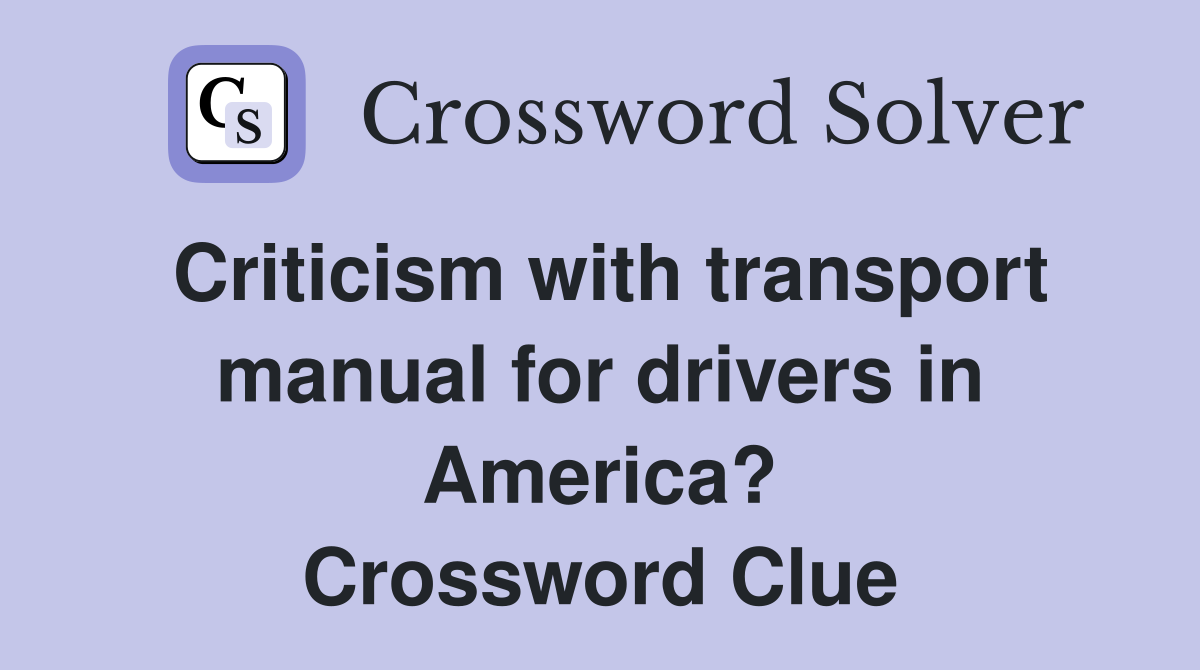 Criticism with transport manual for drivers in America? Crossword Clue
