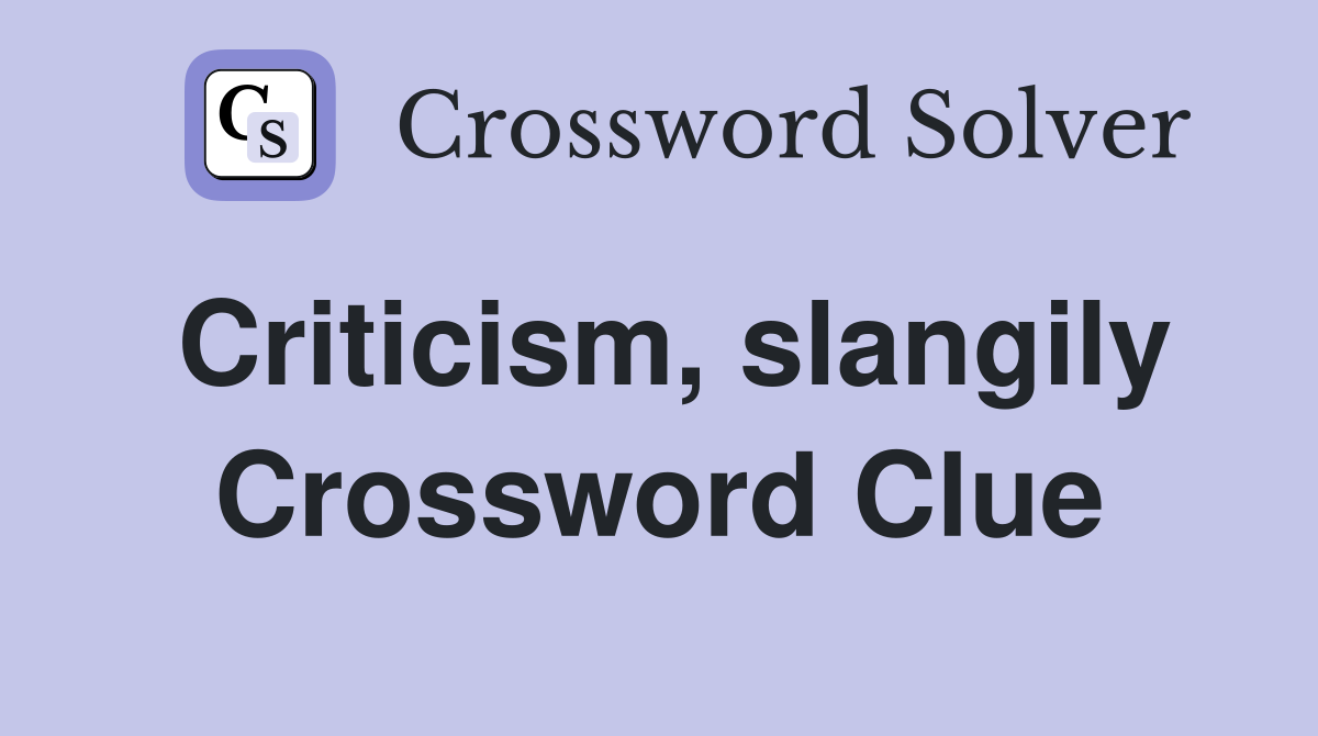 Criticism, slangily Crossword Clue