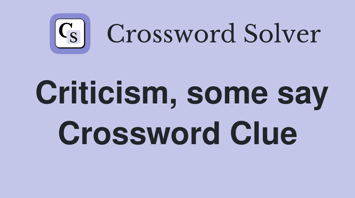 Criticism, some say Crossword Clue