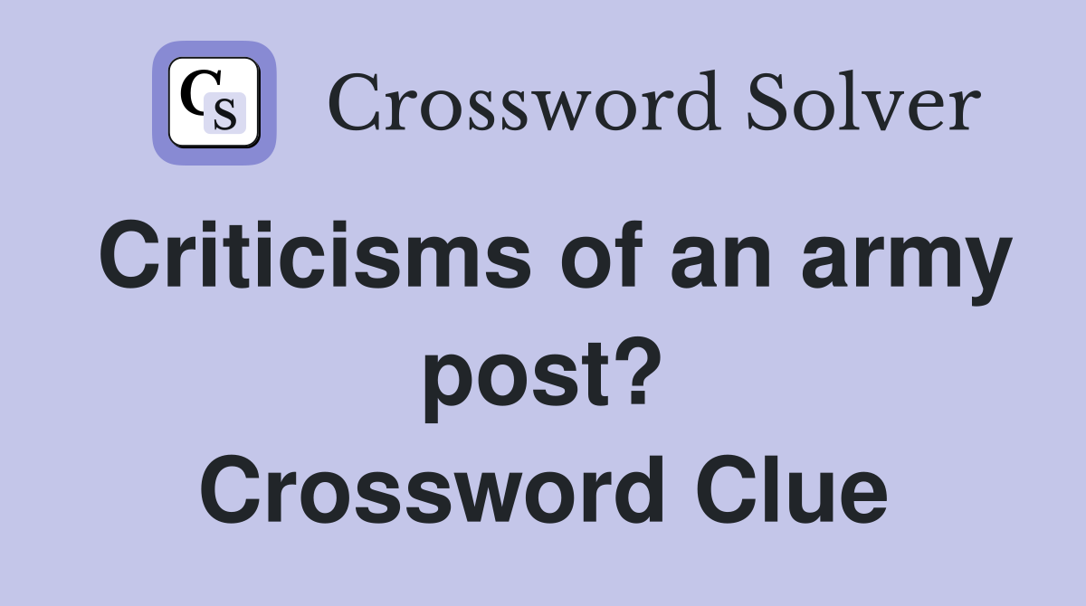 Criticisms of an army post? Crossword Clue
