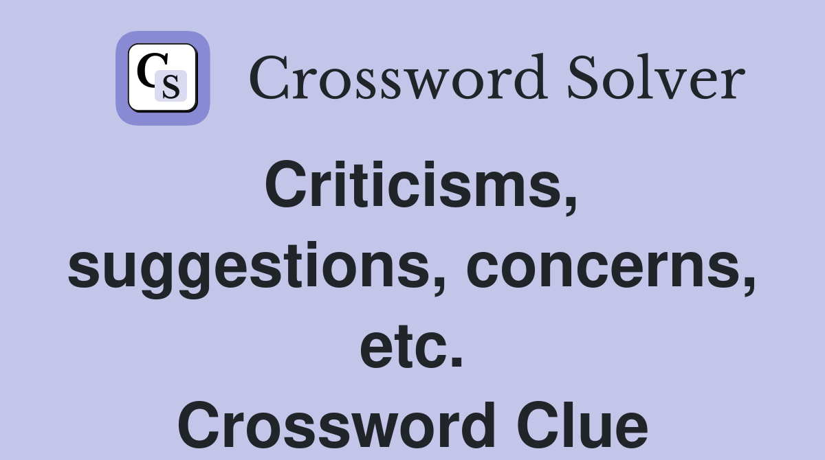 Criticisms, suggestions, concerns, etc. Crossword Clue