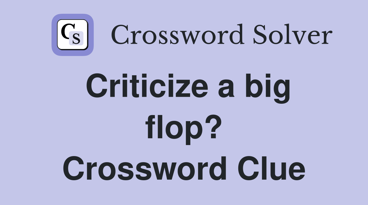 Criticize a big flop? Crossword Clue
