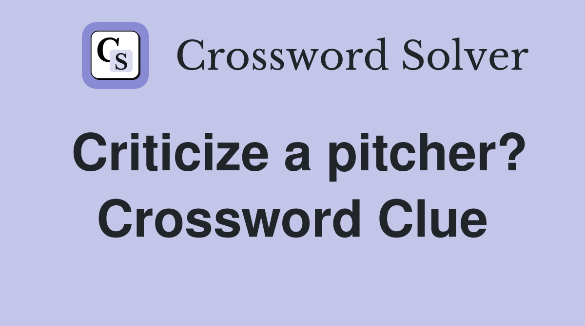Criticize a pitcher? Crossword Clue