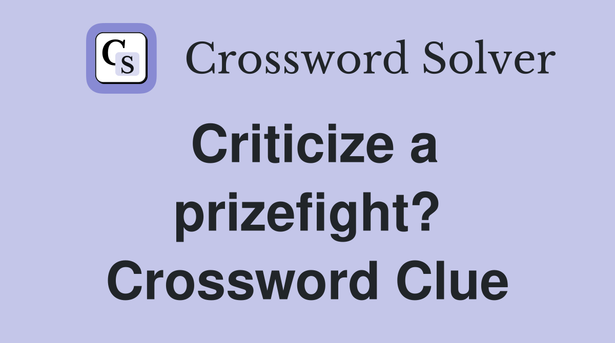 Criticize a prizefight? Crossword Clue
