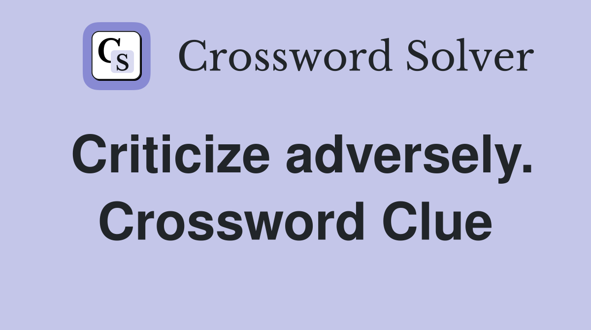 Criticize adversely. Crossword Clue